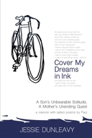 Cover My Dreams in Ink (2nd ed.): A Son's Unbearable Solitude A Mother's Unending Quest 1627203532 Book Cover