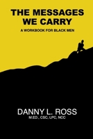 The Messages We Carry: A Workbook for Black Men B08HRZJ45Z Book Cover