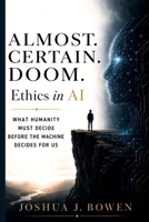 Almost Certain Doom: Ethics in AI B0H96LCFGV Book Cover