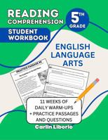 Reading Comprehension Student Workbook- 5th Grade: English Language Arts- 11 Weeks of Daily Warm-Ups + Practice Passages and Questions B0FH4VJQXV Book Cover