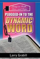Plugged-In to the Dynamic Word: Living in Faith, Love, and Hope 1449748813 Book Cover