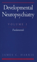 Developmental Neuropsychiatry: Volume I: Fundamentals 019513110X Book Cover