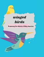 WINGED BIRDS: EXPLORING THE WORLD OF ALIEN SPECIES B0C9SGWXHX Book Cover