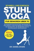 Schnell Und Einfach STUHLYOGA FÜR SENIOREN ÜBER 70: Die kompletten illustrierten Stuhl-Yoga-Übungen für ältere Männer, Frauen und Anfänger zur ... der Gewichtsabnahme (German Edition) B0CW8LQ7DV Book Cover