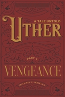 Uther: A Tale Untold-Part 1 Vengeance B08BWCFWJP Book Cover