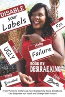 Disable Your Labels: How Overcoming Toxic Situations, Can Empower our Youth, and Change Their Future 1691114332 Book Cover