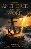 Anchored in the Word: 52 Devotional Reflections Rooted in the King James Bible for Spiritual Renewal B0GRC8Q9PB Book Cover