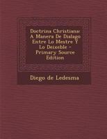 Doctrina Christiana: A Manera De Dialago Entre Lo Mestre Y Lo Deixeble 1179921690 Book Cover