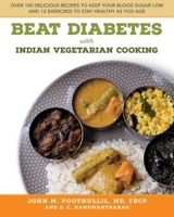 Beat Diabetes with Indian Vegetarian Cooking: Over 100 Delicious Recipes to Keep Your Blood Sugar Low and 12 Exercises to Stay Healthy as You Age 0997107758 Book Cover