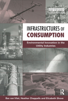 Infrastructures of Consumption: Environmental Innovation in the Utility Industries 1853839965 Book Cover