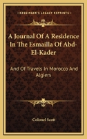 A Journal of a Residence in the Esmailla of Abd-el-Kader and of Travels in Morocco and Algiers 1240909756 Book Cover