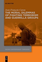 The Moral Dilemmas of Fighting Terrorism and Guerrilla Groups 3110757486 Book Cover