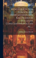 Menologion Ton Euaggelion Heortastikon Sive Kalendarium Ecclesiae Constantinopolitanae...... 1021837091 Book Cover