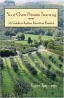 Your Own Private Tuscany: A Guide to Italian Vacation Rentals