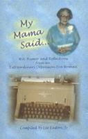 My Mama Said: Wit, Humor and Reflections from an Extraordinary Depression-Era Woman 0788424858 Book Cover