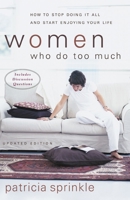 Women Who Do Too Much: How to Stop Doing It All and Start Enjoying Your Life 0061043486 Book Cover
