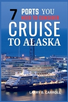 7 PORTS YOU NEED TO CONSIDER CRUISE TO ALASKA: Explore Juneau, Ketchikan, Skagway, Sitka, Glacier Bay, Wrangell, and Haines – Your Ultimate Guide to Alaska’s Top Destinations B0FF4BQHKF Book Cover