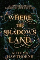 Where the Shadows Land: A Monster Romance (Garden of Hope) B0FHL1YFNZ Book Cover