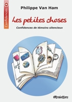 Les petites choses: Confidences de témoins silencieux (French Edition) 2390300375 Book Cover