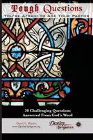 Tough Questions...You're Afraid to Ask Your Pastor: 30 Challenging Questions Answered From God's Word 1493625985 Book Cover