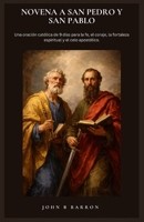 NOVENA A SAN PEDRO Y SAN PABLO: Una oración católica de 9 días para la fe, el coraje, la fortaleza espiritual y el celo apostólico. (Spanish Edition) B0GXR7TCMV Book Cover