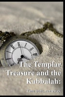 The Templar Treasure and the Kabbalah: Time bent, run away B09K26CGWQ Book Cover