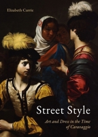 Street Style: Art and Dress in the Time of Caravaggio 1836390858 Book Cover