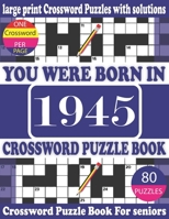 You Were Born in 1945: Crossword Puzzle Book: Crossword Games for Puzzle Fans & Exciting Crossword Puzzle Book for Adults With Solution B093WMPRH1 Book Cover