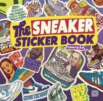 The Sneaker Sticker Book: 250+ Stickers that Celebrate Sneaker Culture, History & Hype (The Sticker Book) 9189944143 Book Cover