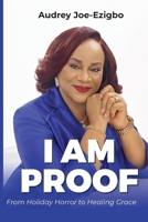 I AM PROOF: From Holiday Horror to Healing Grace B0FRM31HNL Book Cover