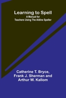 Learning to Spell: A Manual for Teachers Using the Aldine Speller 9356717192 Book Cover