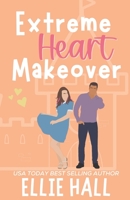 Extreme Heart Makeover: Feel good friendships, heartwarming, southern, small town romantic comedy B0BP4L92PN Book Cover