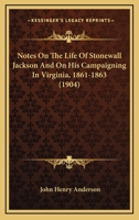 Notes On The Life Of Stonewall Jackson And On His Campaigning In Virginia, 1861-1863 143702906X Book Cover