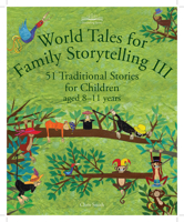 World Tales for Family Storytelling III: 51 Traditional Stories for Children aged 8–11 Years 1912480670 Book Cover