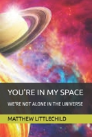 You're in My Space: We're Not Alone in the Universe B087629NVH Book Cover