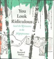 You Look Ridiculous, Said the Rhinoceros to the Hippopotamus 0395071569 Book Cover