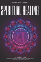 Spiritual Healing, 4 Books in 1: Chakras for Beginners, Third Eye Awakening, Stoicism, Law of Attraction: Discover how to Expand Mind Power, Psychic Awareness and Enhance Psychic Abilities B08FP7SMDH Book Cover