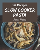222 Slow Cooker Pasta Recipes: From The Slow Cooker Pasta Cookbook To The Table B08P4S3C81 Book Cover