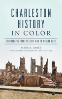 Charleston History in Color: Photographs from the Civil War to Modern Days 1540257932 Book Cover