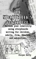 The Storyteller's Powertool: Unleashing Your Creativity using Storyboards when Writing for Children, Adults, Film, Theatre, and Exhibition. 0975612344 Book Cover