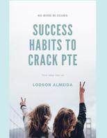 Success Habits to Crack PTE: Pearson Test of English Academic 1070913359 Book Cover