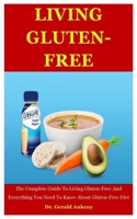 Living Gluten-free: The Complete Guide To Living Gluten-Free And Everything You Need To Know About Gluten-Free Diet B08HTF1JLF Book Cover