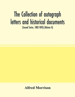 The collection of autograph letters and historical documents (Second Series, 1882-1893) 9354002897 Book Cover