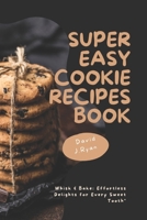 Super easy cookie recipes book: Whisk & Bake: Effortless Delights for Every Sweet Tooth" B0CPW4BRTG Book Cover