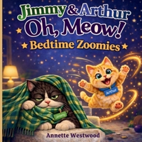 Jimmy & Arthur Oh, Meow! : Bedtime Zoomies 1971419354 Book Cover