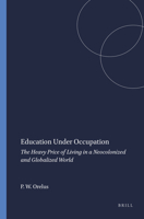 Education Under Occupation: The Heavy Price of Living in a Neocolonized and Globalized World 9087901453 Book Cover