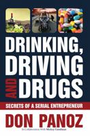 Drinking, Driving and Drugs: Secrets of A Serial Entrepreneur 1610059840 Book Cover