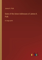 State of the Union Addresses of James K. Polk: in large print 3368337580 Book Cover
