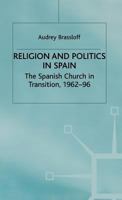 Religion and Politics in Spain: The Spanish Church in Transition, 1962-96 1349401595 Book Cover