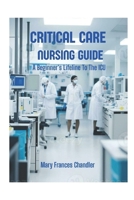 Critical Care Nursing Guide: A Beginner's Lifeline To The ICU B0FFYVL4QR Book Cover
